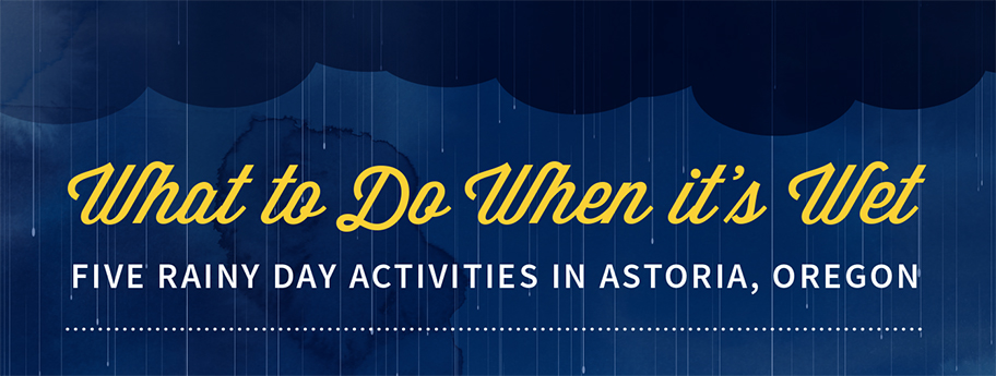 5 Things to Do When It’s Raining in Astoria 